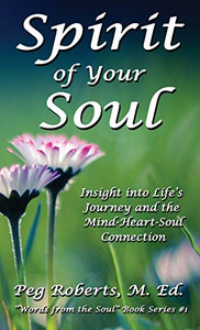 Spirit of Your Soul : Insight Into Life's Journey and the Mind-Heart-Soul Connection