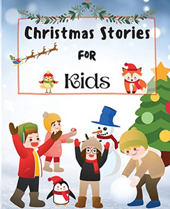 Christmas Stories for Kids: Fun and Short Christmas Stories for Children and Toddlers Christmas Stories for Kids: Fun and Short Christmas Stories for Children and Toddlers