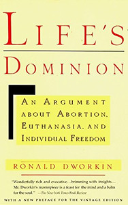 Life's Dominion: An Argument About Abortion, Euthanasia, and Individual Freedom Life's Dominion: An Argument About Abortion, Euthanasia, and Individual Freedom