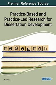 Practice-Based and Practice-Led Research for Dissertation Development - 9781799866640