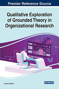 Qualitative Exploration of Grounded Theory in Organizational Research - 9781799842521 Qualitative Exploration of Grounded Theory in Organizational Research - 9781799842521