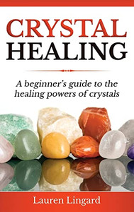 Crystal Healing : A Beginner's Guide to the Healing Powers of Crystals - 9781761037443 Crystal Healing : A Beginner's Guide to the Healing Powers of Crystals - 9781761037443