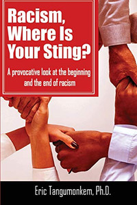 Racism Where Is Your Sting : A Provocative Look at the Beginning and the End of Racism Racism Where Is Your Sting : A Provocative Look at the Beginning and the End of Racism