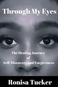 Through My Eyes: The Healing Journey of Self-Discovery and Forgiveness
