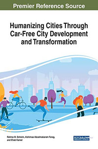 Humanizing Cities Through Car-free City Development and Transformation - 9781799835073