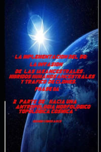 "" La Implementacion del 5G: La Invasion de las IAEancestrales, Hibridos Humanos Ancestrales y Trafico de Clones, Phase IIA"" 2a Parte de ""Hacia una