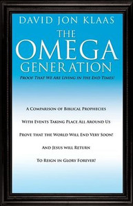 The Omega Generation: Proof That We Are Living in the End Times!