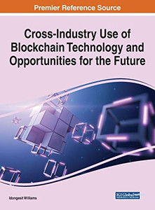 Cross-Industry Use of Blockchain Technology and Opportunities for the Future - 9781799836322 Cross-Industry Use of Blockchain Technology and Opportunities for the Future - 9781799836322