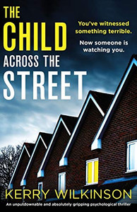 The Child Across the Street : An Unputdownable and Absolutely Gripping Psychological Thriller The Child Across the Street : An Unputdownable and Absolutely Gripping Psychological Thriller