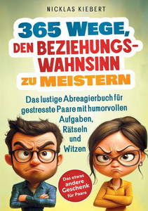 365 Wege, den Beziehungswahnsinn zu meistern: Das lustige Abreagierbuch für gestresste Paare mit humorvollen Aufgaben, Rätseln und Witzen - Das etwas