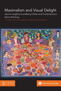 Maximalism and Visual Delight : Jeanne Leighton-Lundberg Clarke and Contemporary Genre Painting Maximalism and Visual Delight : Jeanne Leighton-Lundberg Clarke and Contemporary Genre Painting