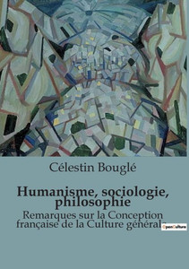 Humanisme, sociologie, philosophie: Remarques sur la Conception franÃ§aise de la Culture gÃ©nÃ©rale