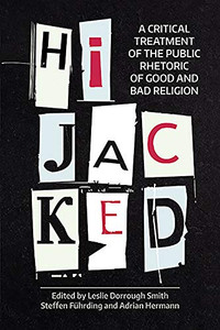 Hijacked : A Critical Treatment of the Public Rhetoric of Good and Bad Religion - 9781781797266