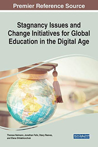 Stagnancy Issues and Change Initiatives for Global Education in the Digital Age - 9781799849933 Stagnancy Issues and Change Initiatives for Global Education in the Digital Age - 9781799849933