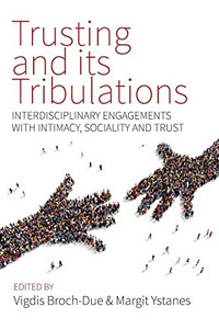 Trusting and its Tribulations : Interdisciplinary Engagements with Intimacy, Sociality and Trust