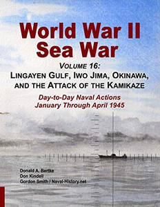 World War II Sea War, Volume 16 : Lingayen Gulf, Iwo Jima, Okinawa, and the Attack of the Kamikaze