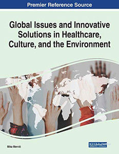 Global Issues and Innovative Solutions in Healthcare, Culture, and the Environment - 9781799835776