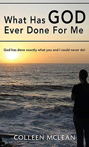 What Has God Ever Done For Me : God Has Done Exactly what You and I Could Never Do! - 9781952155420 What Has God Ever Done For Me : God Has Done Exactly what You and I Could Never Do! - 9781952155420