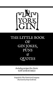 York Gin : THE LITTLE BOOK OF GIN JOKES, PUNS & QUOTES: Including Recipes for Classic GIN COCKTAILS