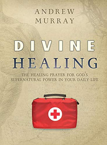 Divine Healing : The Healing Prayer for God's Supernatural Power in Your Daily Life - 9781951372071 Divine Healing : The Healing Prayer for God's Supernatural Power in Your Daily Life - 9781951372071