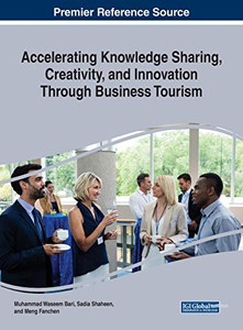 Accelerating Knowledge Sharing, Creativity, and Innovation Through Business Tourism - 9781799831426 Accelerating Knowledge Sharing, Creativity, and Innovation Through Business Tourism - 9781799831426