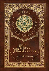 The Three Musketeers (Royal Collector's Edition) (Illustrated) (Case Laminate Hardcover with Jacket) The Three Musketeers (Royal Collector's Edition) (Illustrated) (Case Laminate Hardcover with Jacket)
