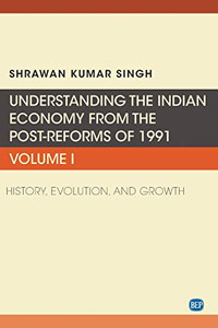 Indian Economy Post-Reforms, Volume One : Understanding Indian Economy: History, Evolution and Growth