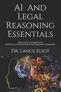 AI And Legal Reasoning Essentials: Practical Advances In Artificial Intelligence And Machine Learning