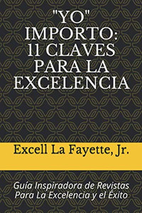 yo Importo : 11 CLAVES PARA LA EXCELENCIA: Guía Inspiradora de Revistas Para La Excelencia y el Éxito