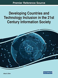 Developing Countries and Technology Inclusion in the 21st Century Information Society - 9781799834687 Developing Countries and Technology Inclusion in the 21st Century Information Society - 9781799834687