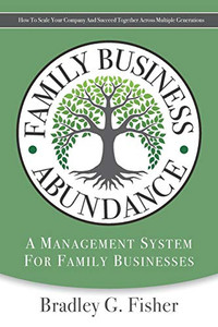 Family Business Abundance : How to Scale Your Company and Succeed Together Across Multiple Generations