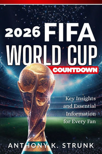 2026 FIFA World Cup Countdown: Key Insights and Essential Information for Every Fan