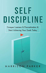 Self-Discipline : Conquer Laziness & Procrastination & Start Achieving Your Goals Today - 9781922346452 Self-Discipline : Conquer Laziness & Procrastination & Start Achieving Your Goals Today - 9781922346452