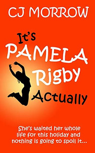 It's Pamela Rigby Actually: A Witty, Poignant and Uplifting Story about Love, Friendship and Redemption
