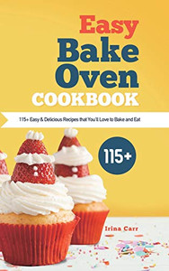 Easy Bake Oven Cookbook : 115+ Easy & Delicious Recipes that You'll Love to Bake and Eat - 9781801210195 Easy Bake Oven Cookbook : 115+ Easy & Delicious Recipes that You'll Love to Bake and Eat - 9781801210195