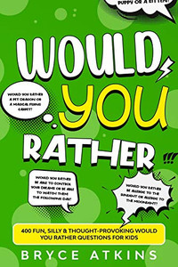 Would You Rather : 400 Fun, Silly & Thought-Provoking Would You Rather Questions for Kids - 9781922346421 Would You Rather : 400 Fun, Silly & Thought-Provoking Would You Rather Questions for Kids - 9781922346421