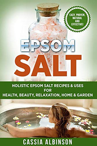 Epsom Salt : Holistic Epsom Salt Recipes & Uses for Health, Beauty, Relaxation, Home & Garden - 9781913857912 Epsom Salt : Holistic Epsom Salt Recipes & Uses for Health, Beauty, Relaxation, Home & Garden - 9781913857912