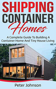 Shipping Container Homes : A Complete Guide to Building a Container Home and Tiny House Living - 9781761036361 Shipping Container Homes : A Complete Guide to Building a Container Home and Tiny House Living - 9781761036361