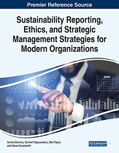 Sustainability Reporting, Ethics, and Strategic Management Strategies for Modern Organizations - 9781799857006