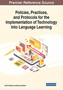 Policies, Practices, and Protocols for the Implementation of Technology Into Language Learning - 9781799882688