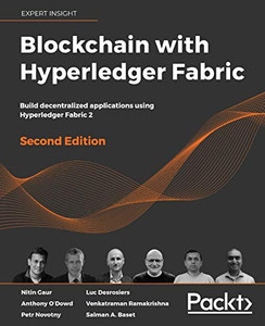 Blockchain with Hyperledger Fabric, Second Edition : Build Decentralized Applications Using Hyperledger Fabric 2