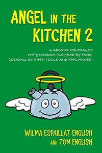 Angel in the Kitchen 2 : A Second Helping of Wit & Wisdom Inspired by Food, Cooking, Kitchen Tools and Appliances
