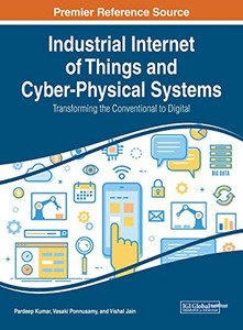 Industrial Internet of Things and Cyber-physical Systems : Transforming the Conventional to Digital - 9781799828037