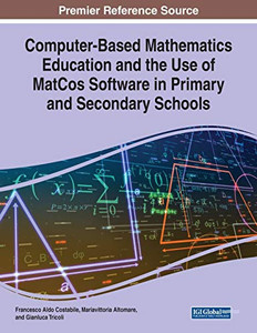 Computer-based Mathematics Education and the Use of MatCos Software in Primary and Secondary Schools - 9781799857198