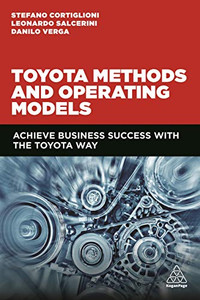 Toyota Methods and Operating Models: Achieve Business Success with the Toyota Way Toyota Methods and Operating Models: Achieve Business Success with the Toyota Way