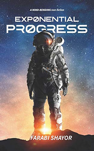 Exponential Progress: Mind-Bending Technologies to Evolve Over the Next Decade and Dominate the Century - 9781838533335 Exponential Progress: Mind-Bending Technologies to Evolve Over the Next Decade and Dominate the Century - 9781838533335
