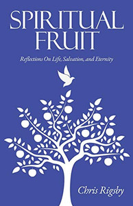 Spiritual Fruit: Reflections on Life, Salvation, and Eternity Spiritual Fruit: Reflections on Life, Salvation, and Eternity