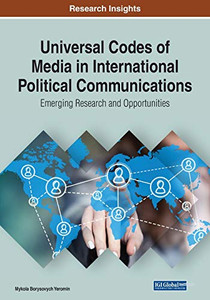 Universal Codes of Media in International Political Communications : Emerging Research and Opportunities - 9781799856061