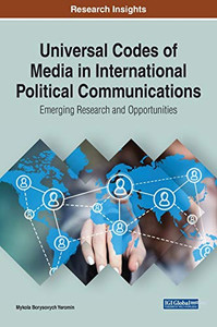 Universal Codes of Media in International Political Communications : Emerging Research and Opportunities - 9781799838081