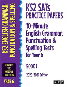 KS2 SATs Practice Papers 10-Minute English Grammar, Punctuation and Spelling Tests for Year 6: Book I (2020-2021 Edition)